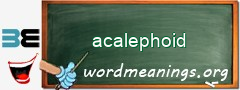 WordMeaning blackboard for acalephoid